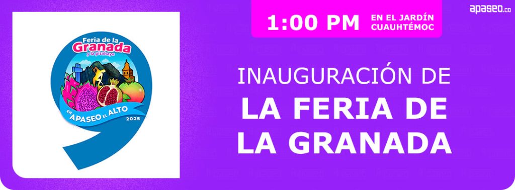 Inauguración de la novena Feria de la Granada en Apaseo el Alto 2025. Viernes 29 de agosto 1:00 PM.